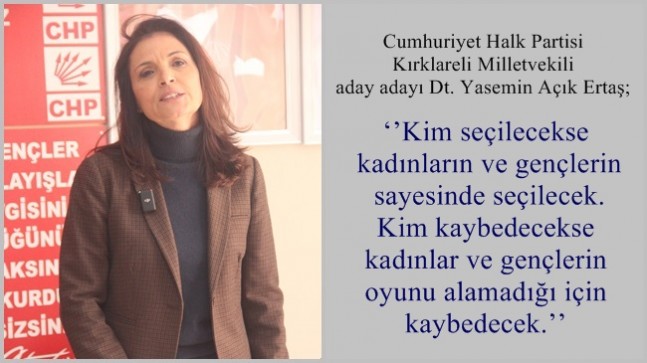 ‘’Kim seçilecekse kadınların ve gençlerin sayesinde seçilecek’’