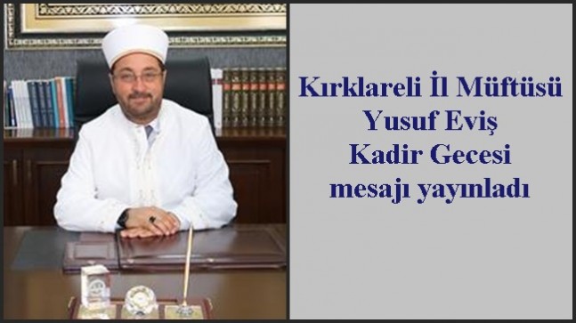 Kırklareli İl Müftüsü Yusuf Eviş Kadir Gecesi mesajı yayınladı