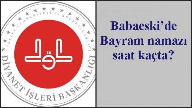 Babaeski’de Bayram namazı saat kaçta?