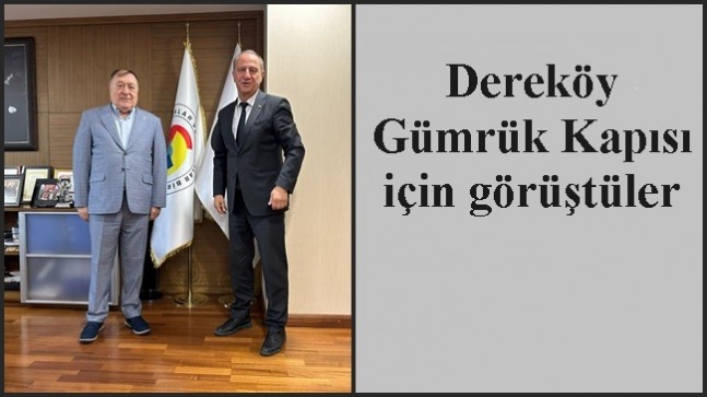 Dereköy Gümrük Kapısı için görüştüler