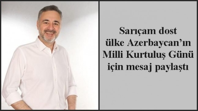 Sarıçam dost ülke Azerbaycan’ın Milli Kurtuluş Günü için mesaj paylaştı