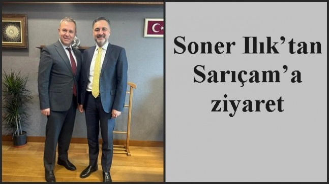 Soner Ilık’tan Sarıçam’a ziyaret