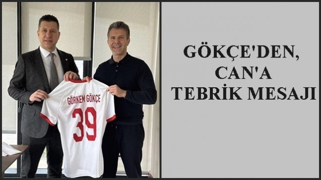 GÖKÇE’DEN CAN’A TEBRİK MESAJI