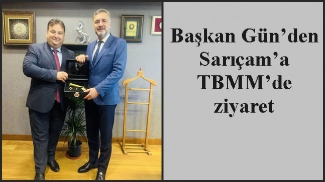 Başkan Gün’den Sarıçam’a TBMM’de ziyaret