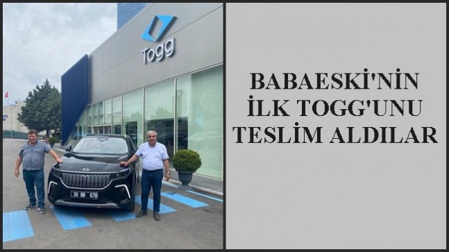 BABAESKİ’NİN İLK TOGG’UNU TESLİM ALDILAR