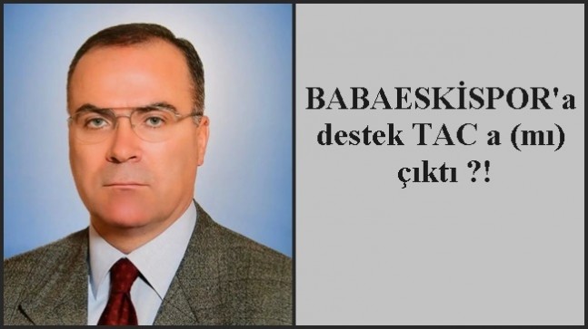 BABAESKİSPOR‘a destek TAC a (mı)  çıktı ?!