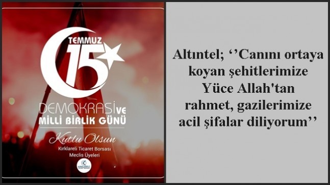 Altıntel; ‘’Canını ortaya koyan şehitlerimize Yüce Allah’tan rahmet, gazilerimize acil şifalar diliyorum’’