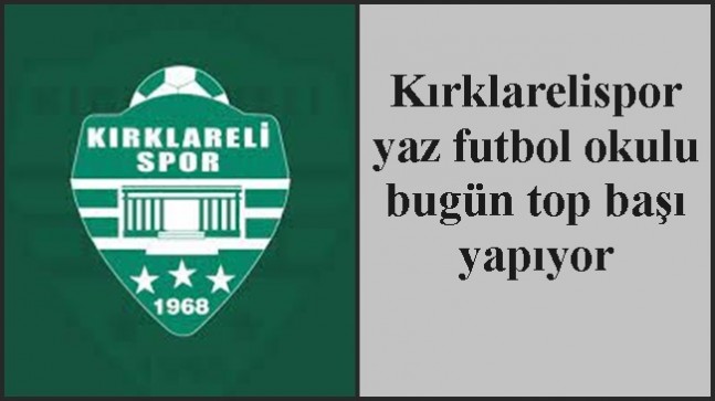 Kırklarelispor yaz futbol okulu bugün top başı yapıyor