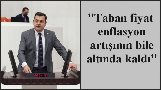 ”Taban fiyat enflasyon artışının bile altında kaldı”