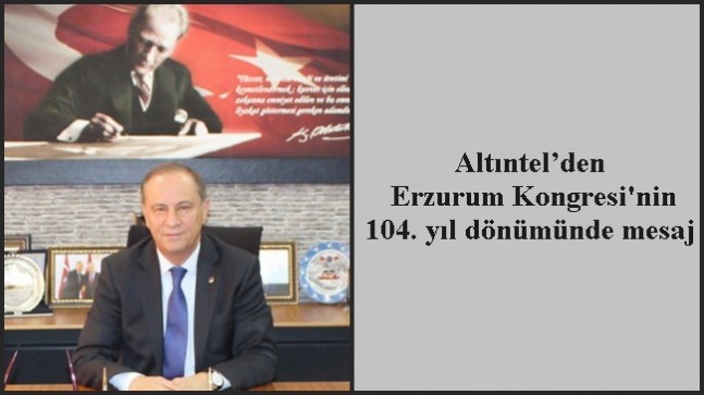 Altıntel’den Erzurum Kongresi’nin 104. yıl dönümünde mesaj