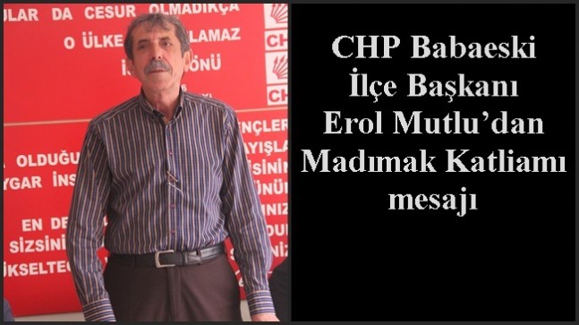 CHP Babaeski İlçe Başkanı Erol Mutlu’dan Madımak Katliamı mesajı