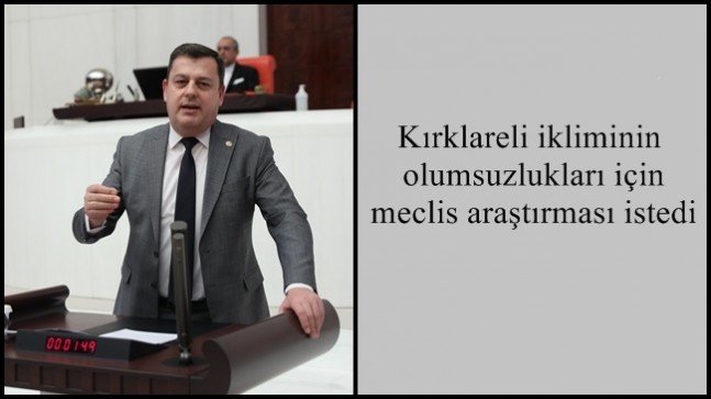 Kırklareli ikliminin olumsuzlukları için meclis araştırması istedi