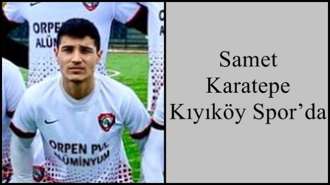 Samet Karatepe Kıyıköy Spor’da