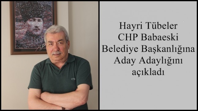 Hayri Tübeler CHP Babaeski Belediye Başkanlığına Aday Adaylığını açıkladı