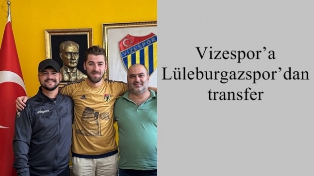  Vizespor’a Lüleburgazspor’dan transfer