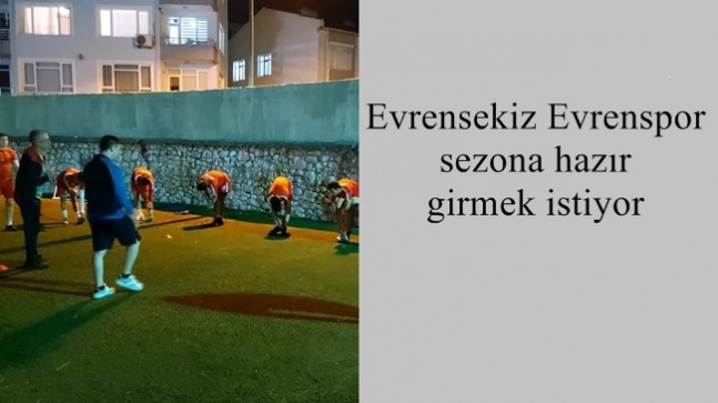 Evrensekiz Evrenspor sezona hazır girmek istiyor