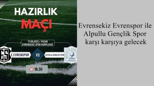 Evrensekiz Evrenspor ile Alpullu Gençlik Spor karşı karşıya gelecek