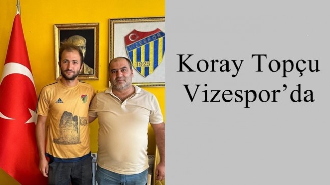 Koray Topçu Vizespor’da