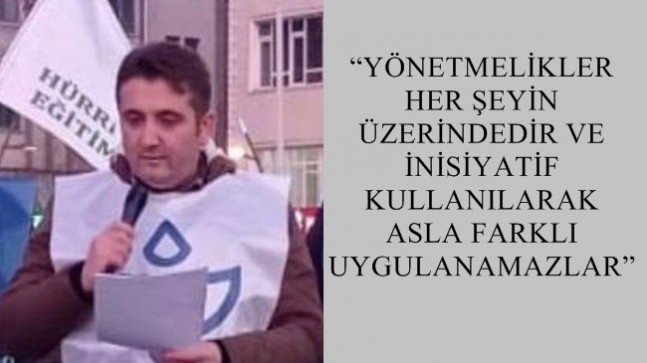 “YÖNETMELİKLER HER ŞEYİN ÜZERİNDEDİR VE İNİSİYATİF KULLANILARAK ASLA FARKLI UYGULANAMAZLAR”