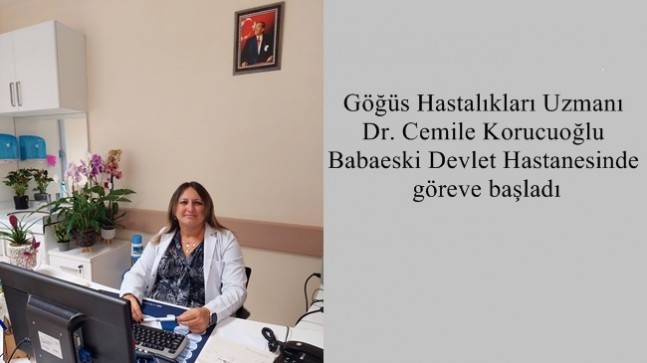 Göğüs Hastalıkları Uzmanı Dr. Cemile Korucuoğlu Babaeski Devlet Hastanesinde göreve başladı