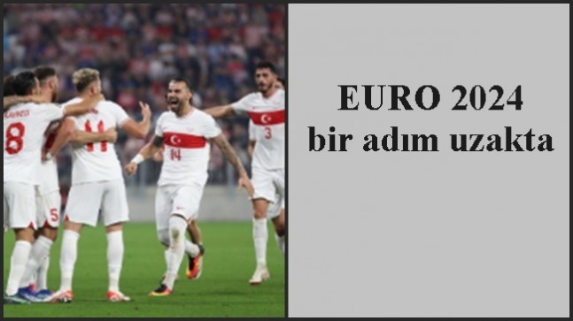 EURO 2024 bir adım uzakta