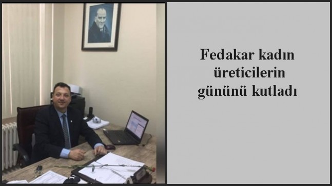 Fedakar kadın üreticilerin gününü kutladı