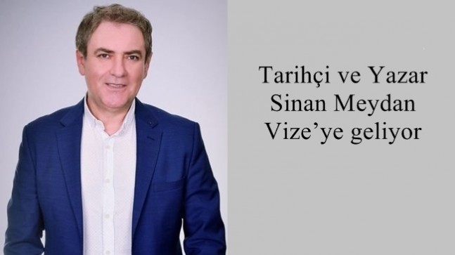 Tarihçi ve Yazar Sinan Meydan Vize’ye geliyor