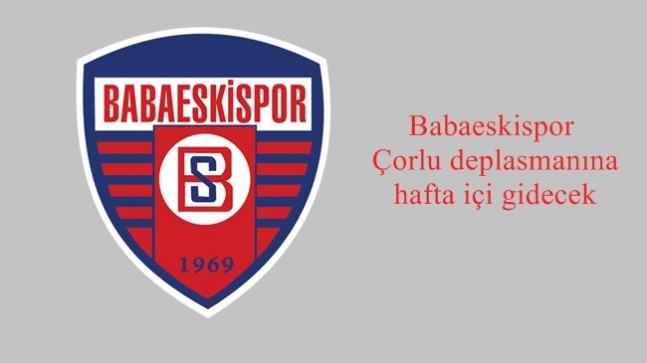 Babaeskispor Çorlu deplasmanına hafta içi gidecek