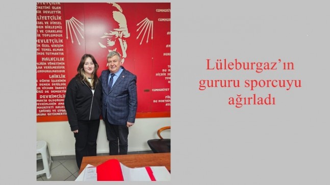 Lüleburgaz’ın gururu sporcuyu ağırladı