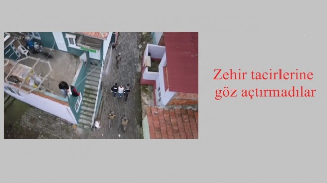 Zehir tacirlerine göz açtırmadılar