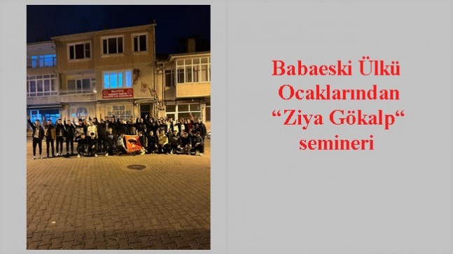 Babaeski Ülkü Ocaklarından “Ziya Gökalp “ semineri