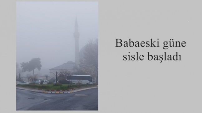 Babaeski güne sisle başladı