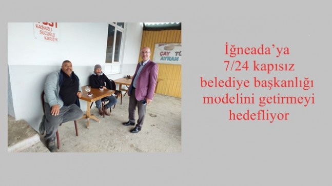 İğneada’ya 7/24 kapısız belediye başkanlığı modelini getirmeyi hedefliyor