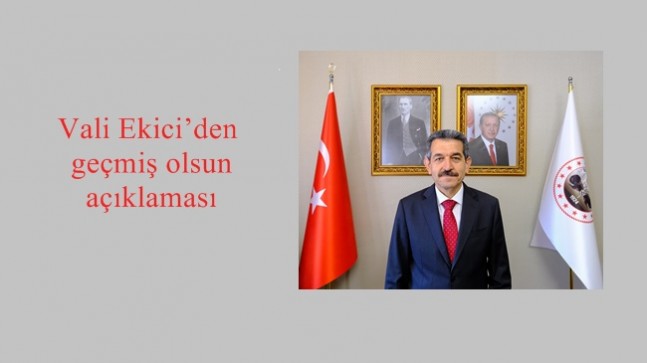 Vali Ekici’den geçmiş olsun açıklaması