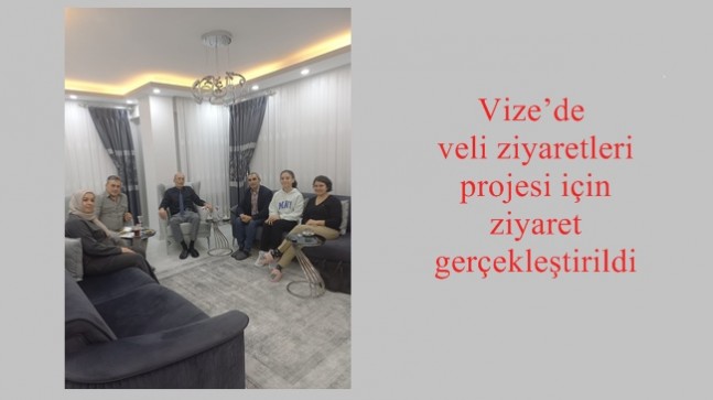 Vize’de veli ziyaretleri projesi için ziyaret gerçekleştirildi