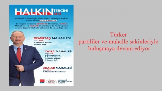 Türker partililer ve mahalle sakinleriyle buluşmaya devam ediyor