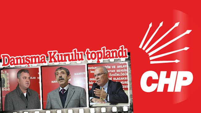 CHP İlçe Danışma Kurulu Toplantısı yapıldı