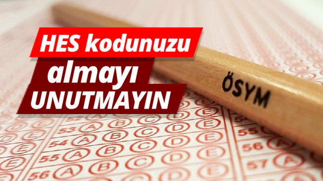 Üniversite adayları, HES kodunuzu almayı unutmayın!