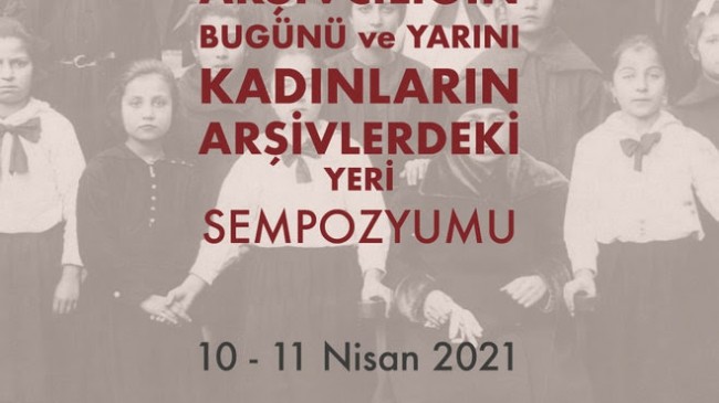 Türkiye’de Arşivcilik ve Kadınların Arşivlerdeki Yeri Bu Sempozyumda Konuşulacak