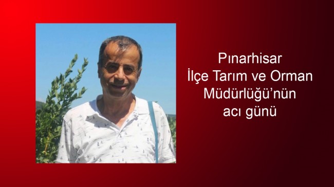 Pınarhisar İlçe Tarım ve Orman Müdürlüğü’nün acı günü