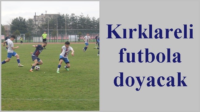 Kırklareli futbola doyacak