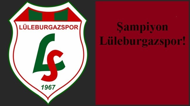 Şampiyon Lüleburgazspor!