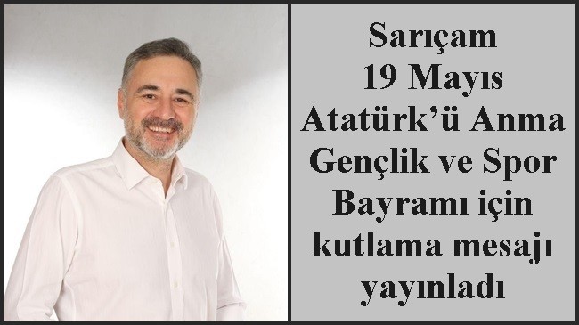 Sarıçam 19 Mayıs Atatürk’ü Anma Gençlik ve Spor Bayramı için kutlama mesajı yayınladı