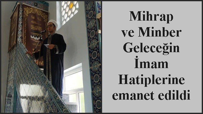 Mihrap ve Minber Geleceğin İmam Hatiplerine emanet edildi