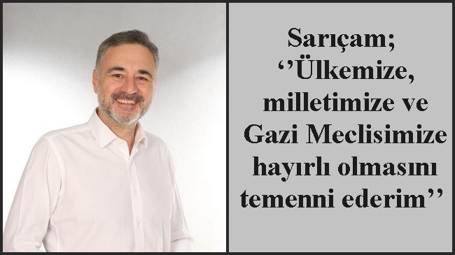 Sarıçam; ‘’Ülkemize, milletimize ve Gazi Meclisimize hayırlı olmasını temenni ederim’’