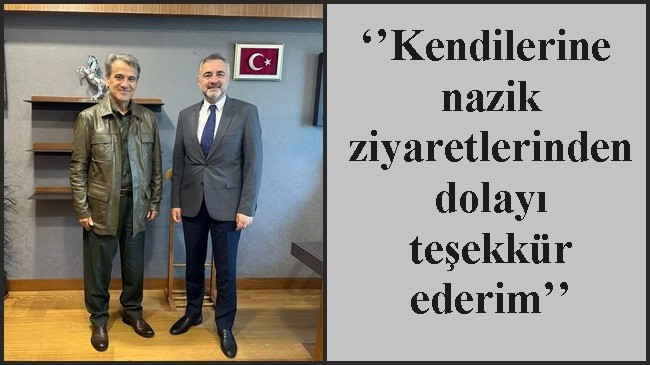 ‘’Kendilerine nazik ziyaretlerinden dolayı teşekkür ederim’’