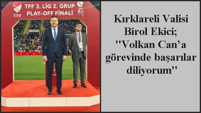 ”Volkan Can’a görevinde başarılar diliyorum”