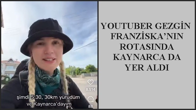 YOUTUBER GEZGİN FRANZİSKA’NIN ROTASINDA KAYNARCA DA YER ALDI