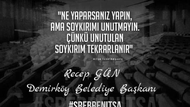 ‘’Srebrenitsa katliamını unutmadık unutmayacağız’’