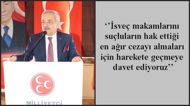 ‘’İsveç makamlarını suçluların hak ettiği en ağır cezayı almaları için harekete geçmeye davet ediyoruz’’